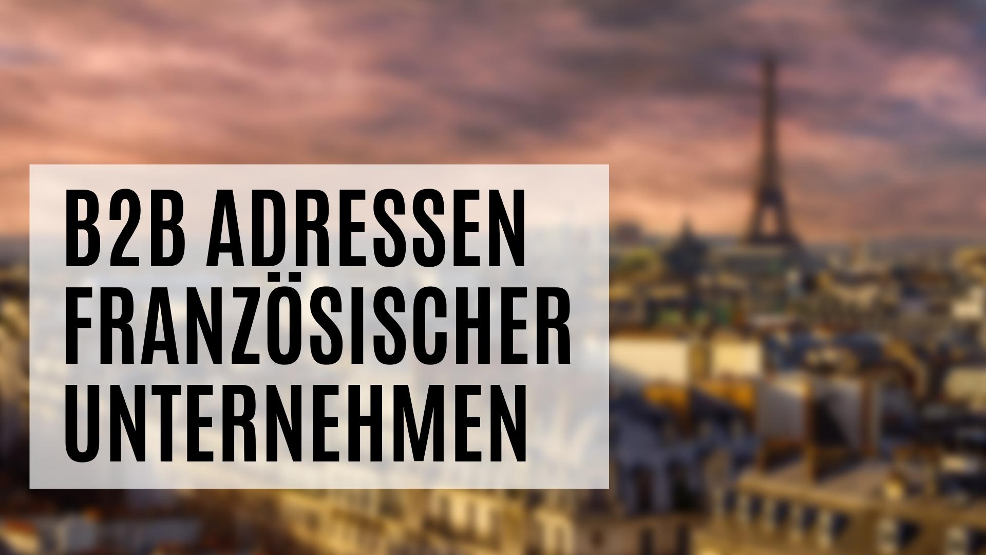 B2B Adressen Frankreich mit vielen Zusatzdaten