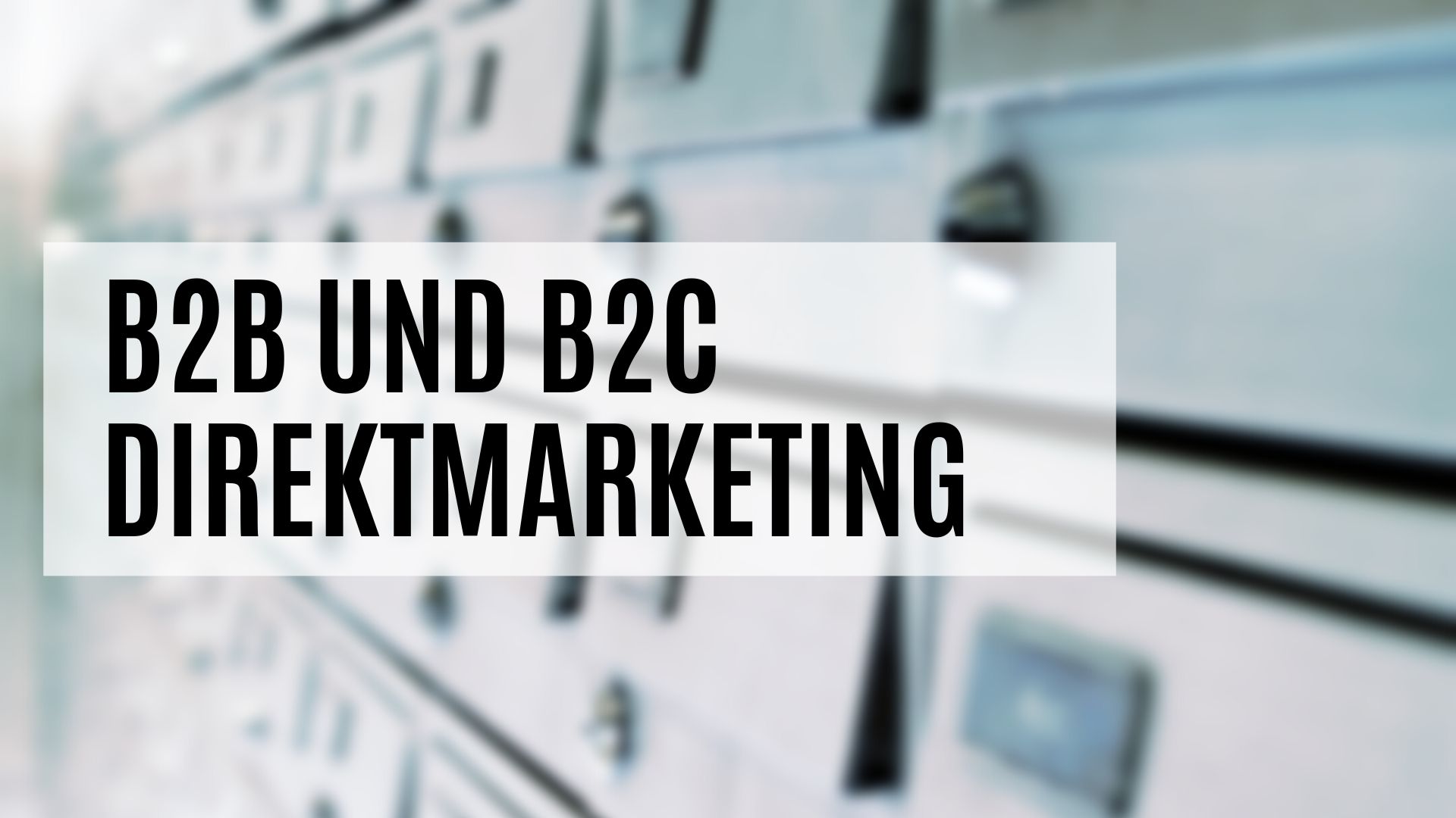 Tipps und Infos zum B2B und B2C Direktmarketing