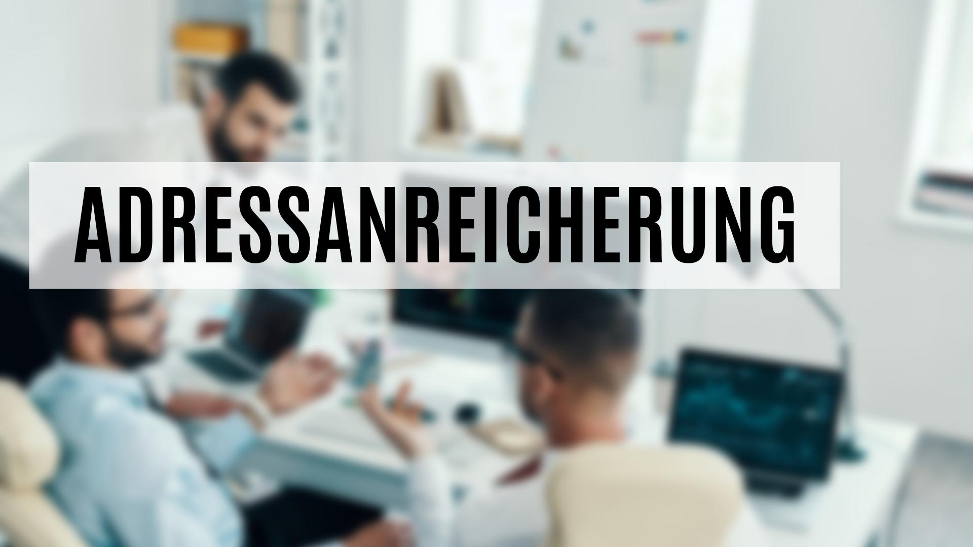 Adressen mit Informationen anreichern - das müssen Sie wissen