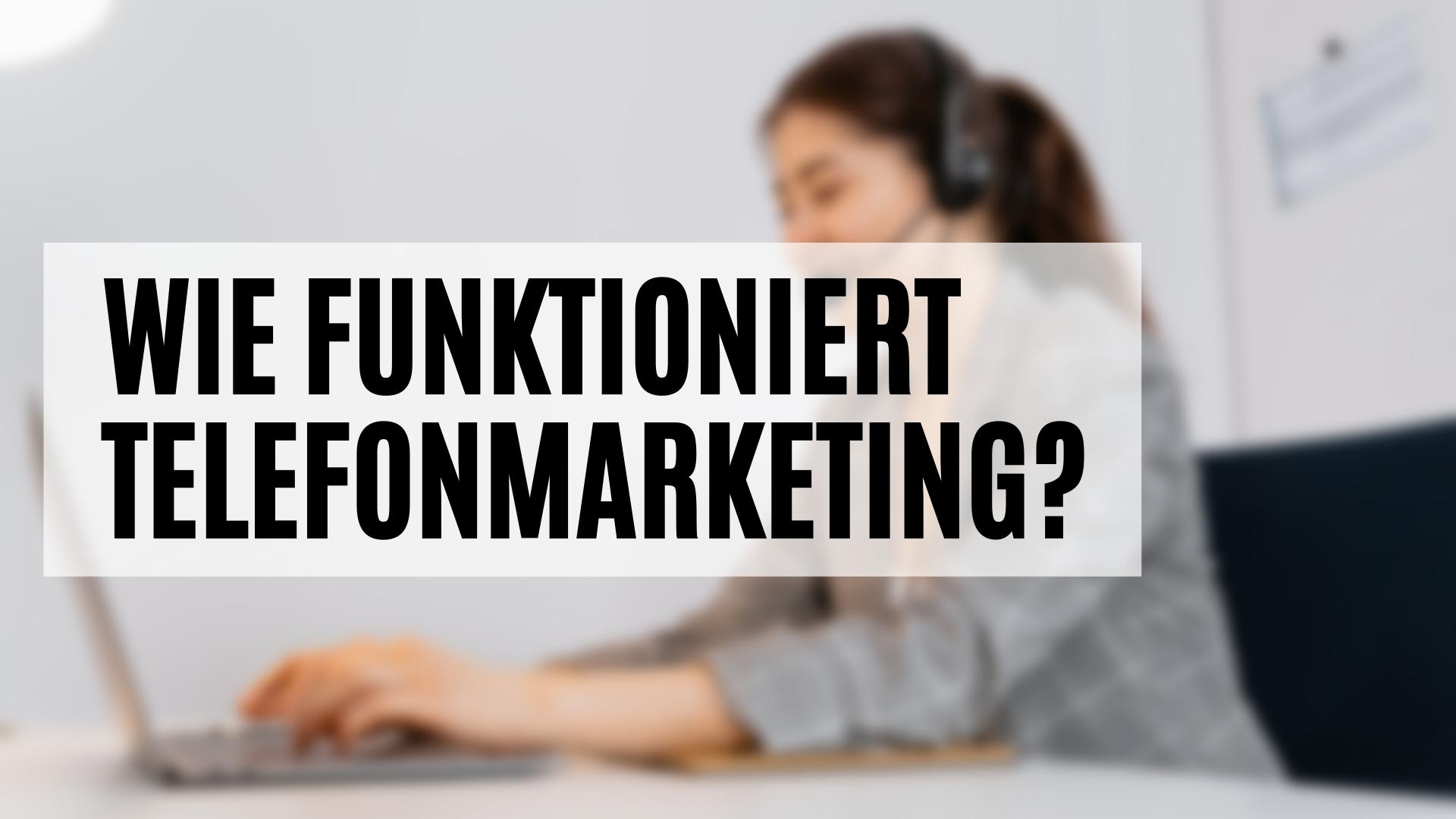 Wie funktioniert Telefonmarketing? Antworten finden Sie hier.