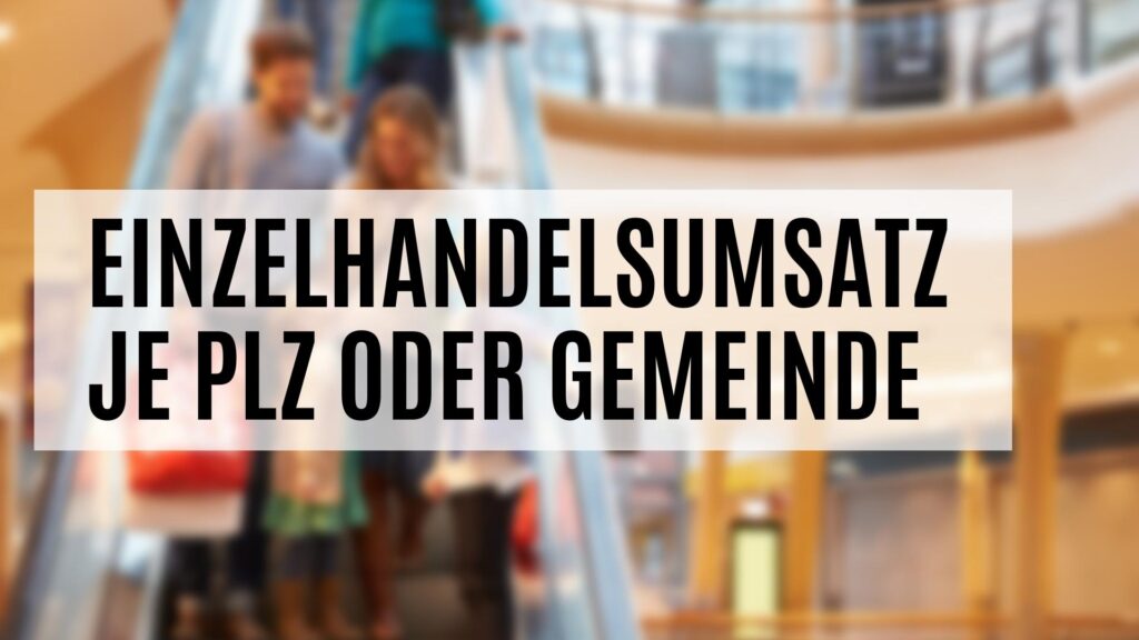 Einzelhandelsumsatz je PLZ oder Gemeinde