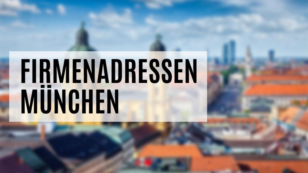 Die Firmenadressen München mit vielen Zusatzdaten