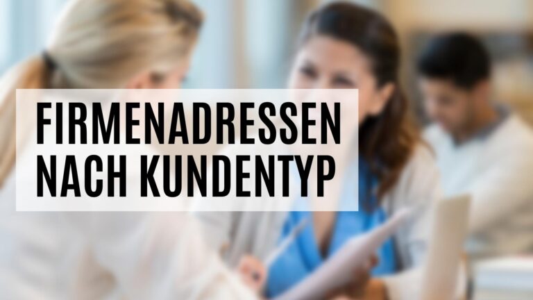 Die Firmenadressen nach Kundentyp für eine bessere Zielgruppensegmentierung