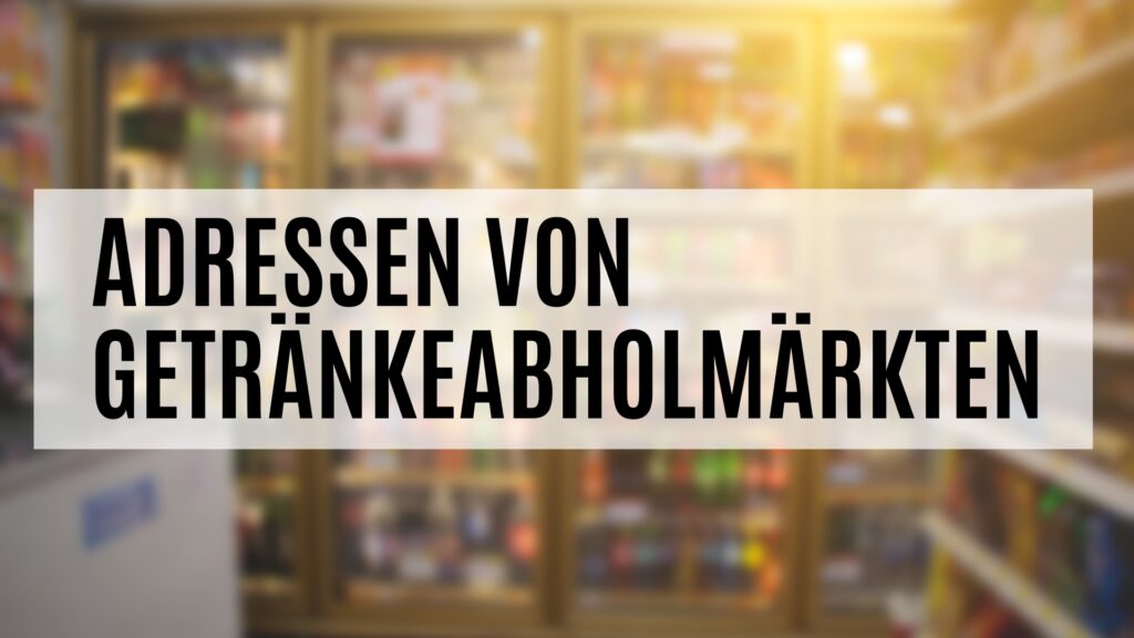 Firmenadressen Getränkeabholmärkte im Detail