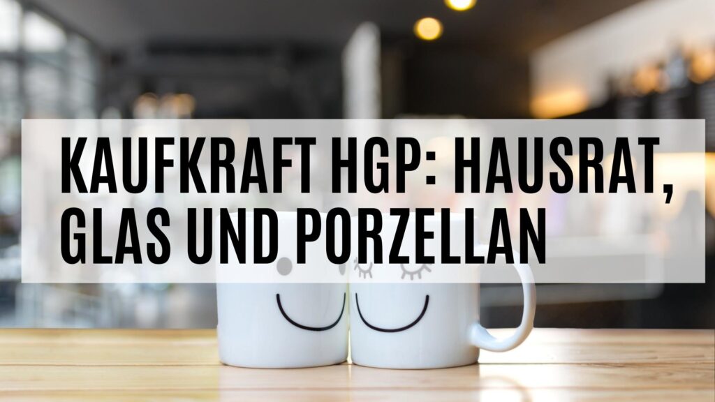 Kaufkraft für HGP - Hausrat, Glas und Porzellan