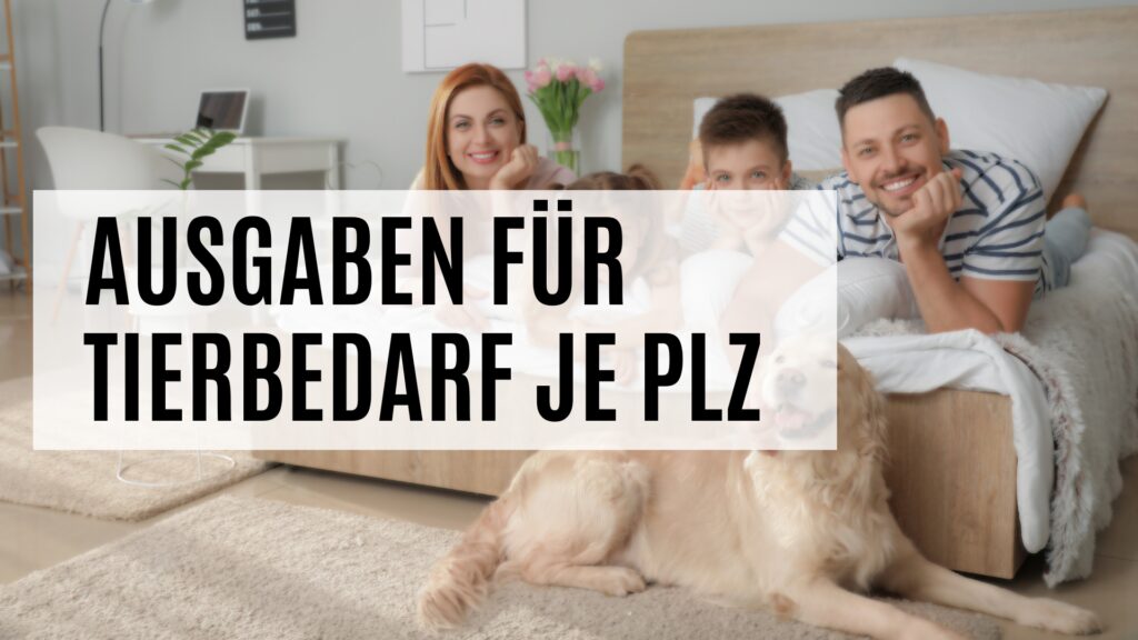 Ausgaben für Tierbedarf je PLZ oder Gemeinde